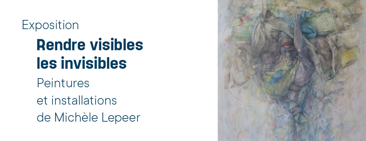 Rendre visibles les invisibles – Peintures et installations de Michèle Lepeer (Annulée – Visite virtuelle)